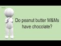 Do Peanut Butter M Ms Have Chocolate