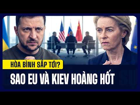 EU và Ukraine Hốt Hoảng Vì “Hòa Bình Sắp Tới”?