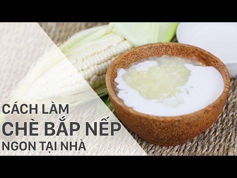 Cách làm chè bắp nếp ngon