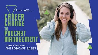Making a CAREER CHANGE From Law to PODCAST MANAGEMENT | Anne Claessen | The Podcast Babes video