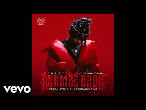 Xduppy, Dj Maphorisa, Focalistic, Angekebabuye Mc - Asambe Baby (Official Audio)
