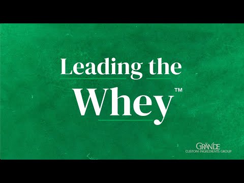 Grande Custom Ingredient Group, Leading the Whey