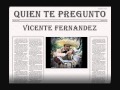 Quien te pregunto-vicente fernandez