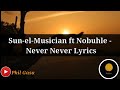 Sun-el-Musician ft Nobuhle - Never Never [Official Lyrics]