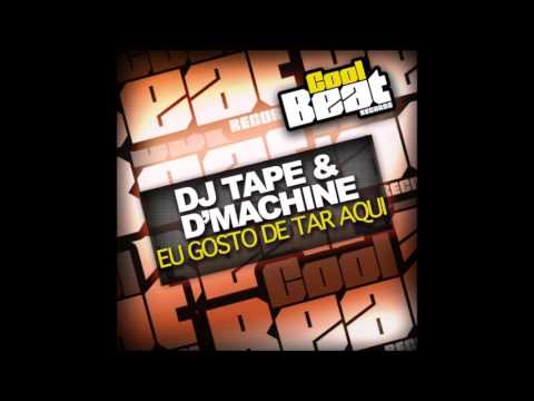 DJ Tape & DJ D´Machine - Eu Gosto de Tar Aqui (radio edit)