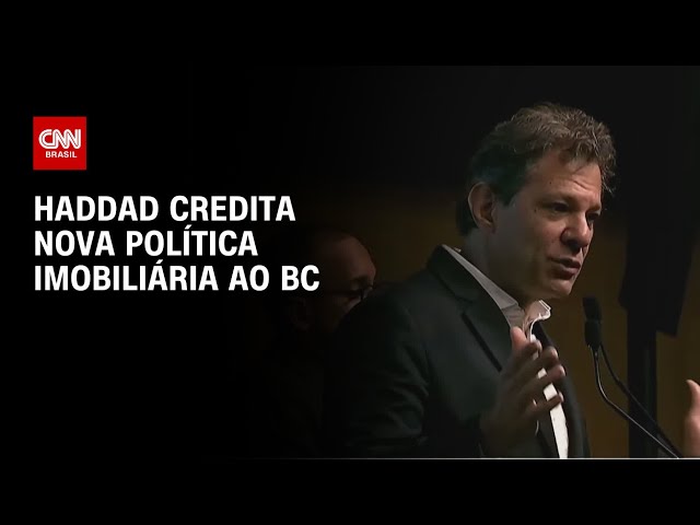 Haddad diz que nova política habitacional foi conquistada graças ao BC | CNN 360°