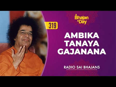 319 - Ambika Tanaya Gajanana | Radiosai Bhajans