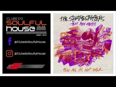 The Shapeshifters Feat. Adi Oasis - Tell Me It's Not Over (Extended Mix)