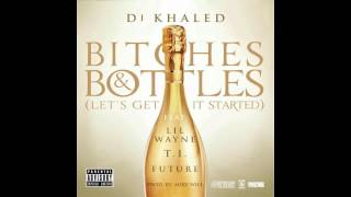 DJ Khaled - Bitches &amp; Bottles ft. Lil Wayne, T.I. &amp; Future (Explicit)