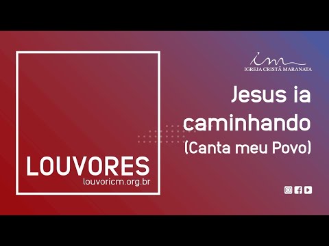 LOUVOR - Jesus ia caminhando (Canta meu Povo) - Igreja Cristã Maranata