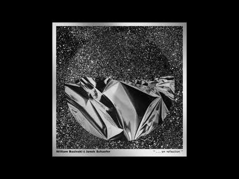 WILLIAM BASINSKI & JANEK SCHAEFER - ... On Reflection [2022 / Full Album]
