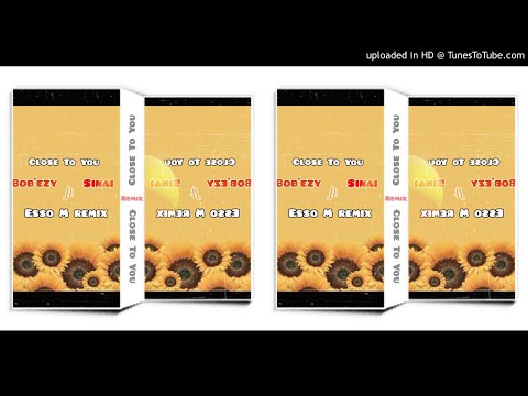 BOB EZY ft SINAI - CLOSE TO YOU  (ESSO M REMIX)