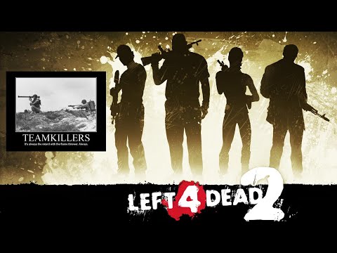 Left 4 Dead 2 - Team Killing