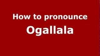 How to pronounce Ogallala