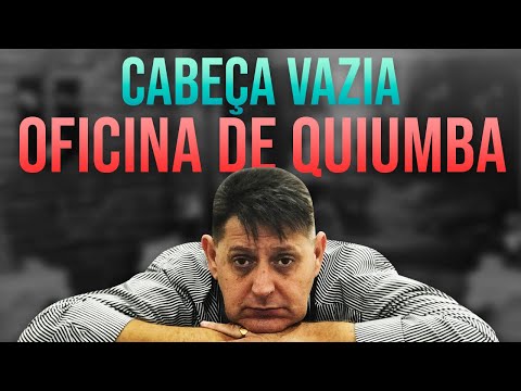337 - Cabeça vazia, oficina de quiumba