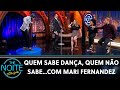 Quem Sabe Dança Quem Não Sabe Com Mari Fernandez The Noite 14 07 21