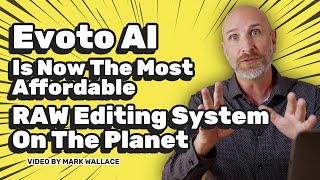 Evoto AI is Now The Most Affordable Raw Editing System on the Planet | Mark Wall