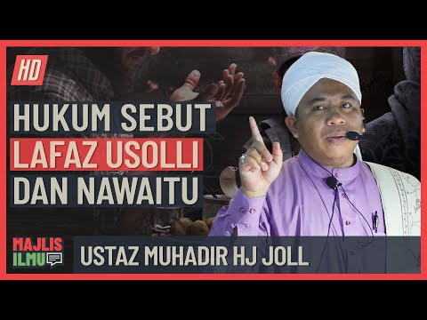 Ustaz Muhadir Hj Joll - Hukum Sebut Lafaz Usolli & Nawaitu