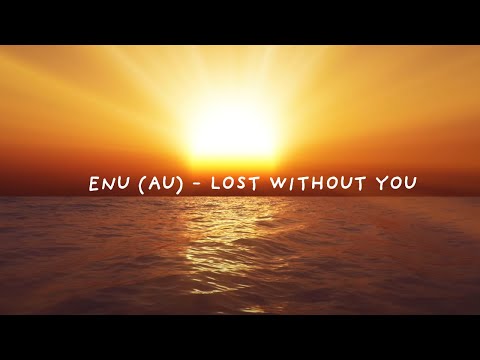 ENU (AU) - Lost Without You feat. Jordan Whitlock