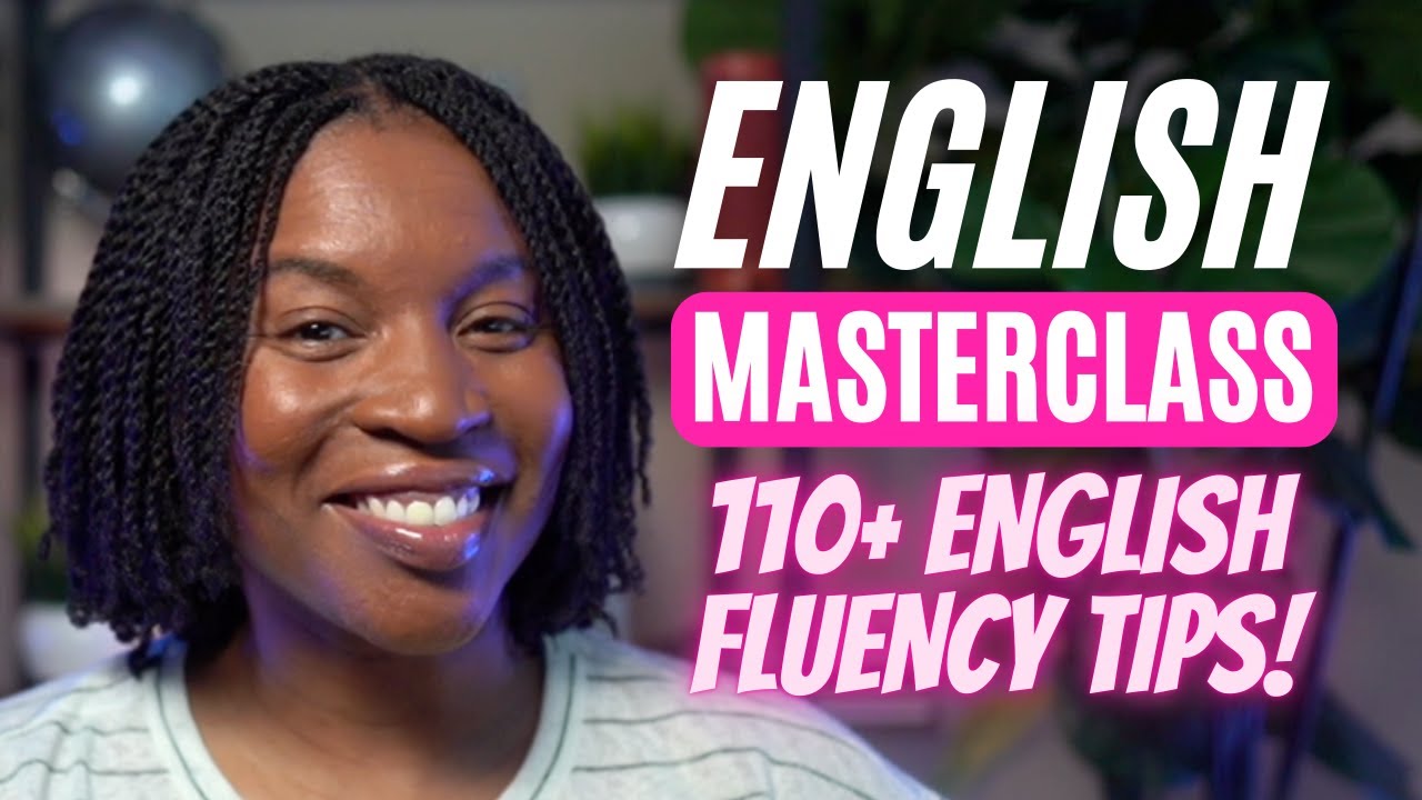 ENGLISH MASTERCLASS | MORE THAN 110 ENGLISH TIPS TO IMPROVE YOUR ENGLISH FLUENCY