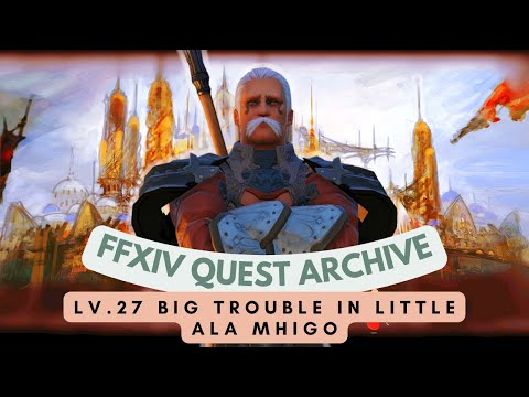 Lv.27 Big Trouble in Little Ala Mhigo // FFXIV Quest Archive