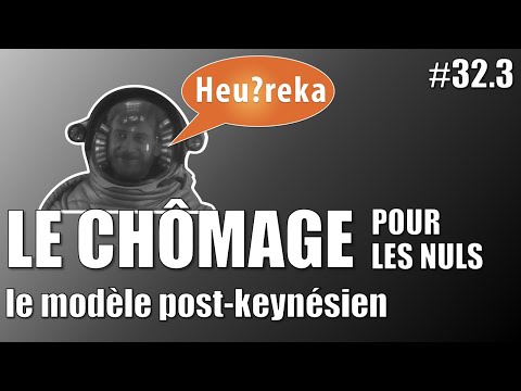 Le chômage pour les nuls : le modèle Post-keynésien - Heu?reka #32-3