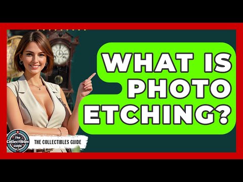 What Is Photo Etching? - The Collectibles Guide