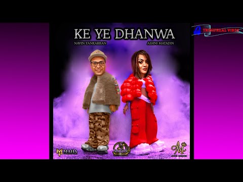 Navin Yankarran x Ashni Matadin - KE YE DHANWA (2022 soca chutney)