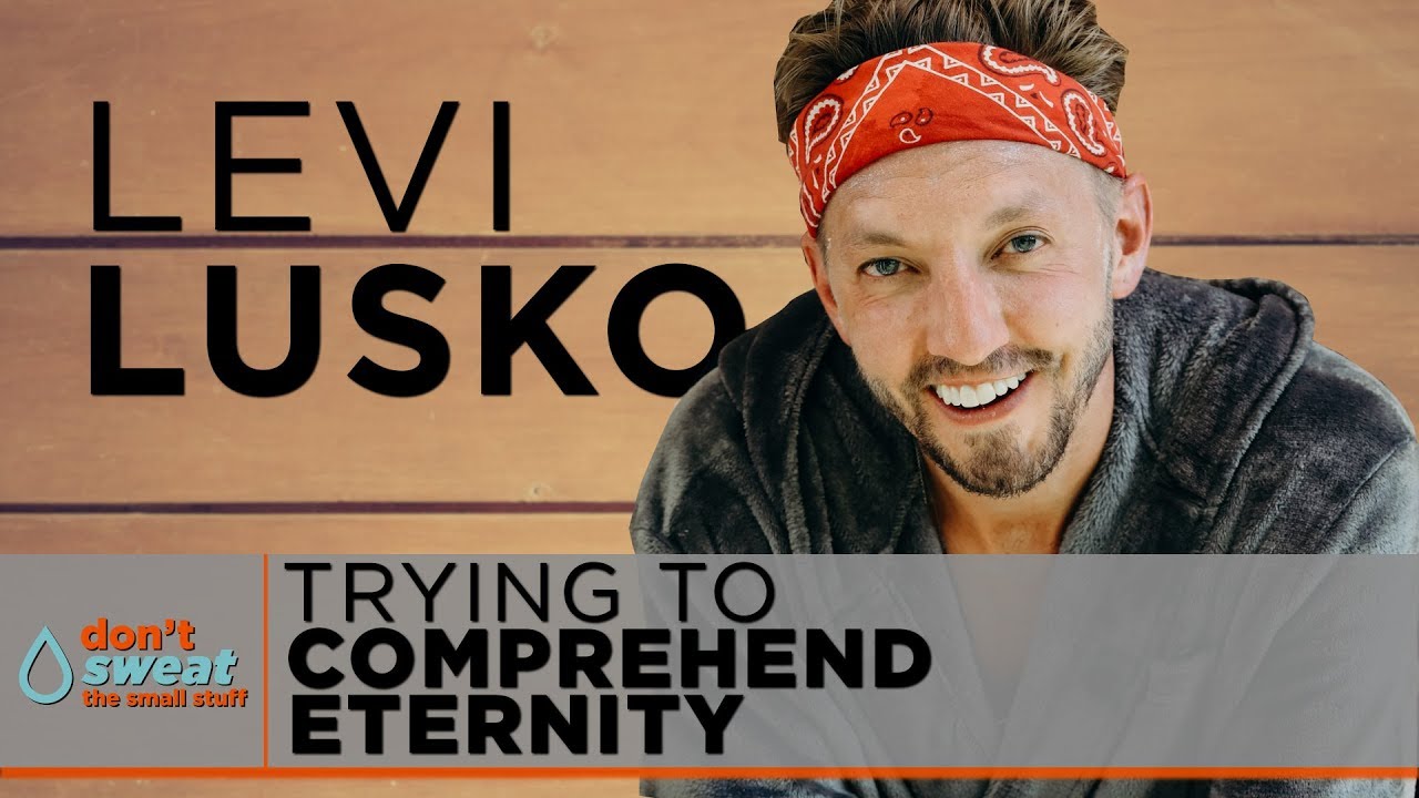 Trying to Comprehend Eternity Featuring Levi Lusko
