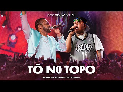 Xande de Pilares, MC Ryan SP - Tô No Topo (DVD Esse Menino Sou Eu - Ao Vivo)