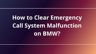 How to Clear Emergency Call System Malfunction on BMW?