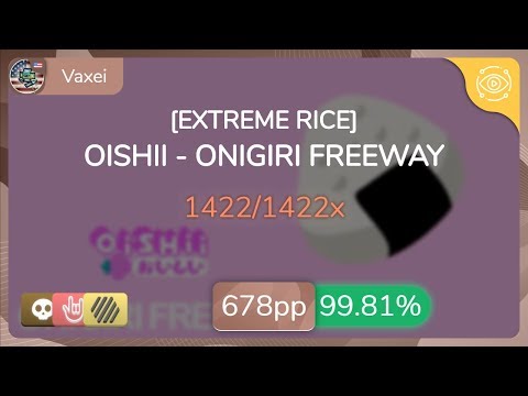 Vaxei | OISHII - ONIGIRI FREEWAY [EXTREME RICE] +HDHRSD 99.81% {#2 678pp FC} - osu!