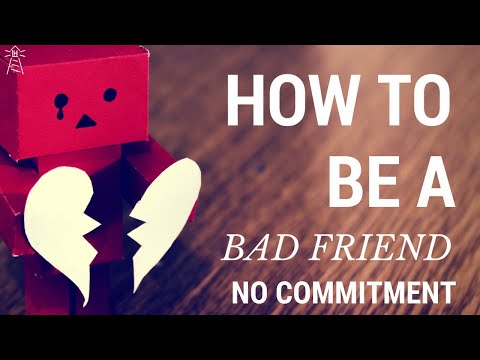 Uncommitted  |  How to be a Bad Friend