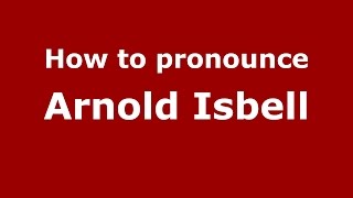 How to pronounce Arnold Isbell