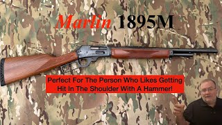 The Marlin 1895M: If You Hate Your Shoulder, This Is The Carbine For You!