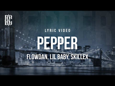 Flowdan, Lil Baby, Skrillex - Pepper | Lyrics