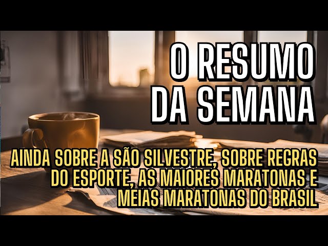 Resumão da semana - AINDA sobre a São Silvestre, regras do esporte, as maiores meias e maratonas