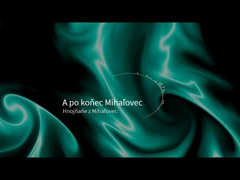 A po koňec Mihaľovec - Špivaju Hnojňaňe z Mihaľovec