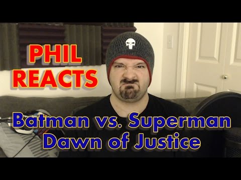 Phil Reacts: Batman vs. Superman: Dawn of Justice
