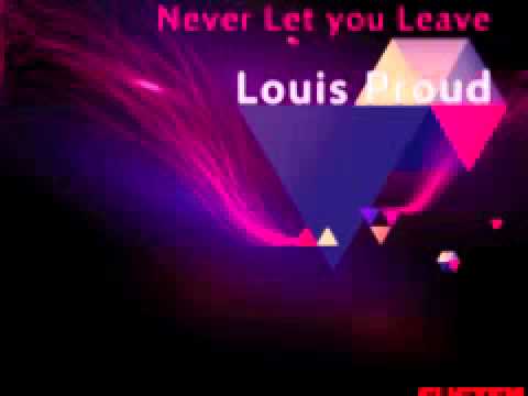 Louis Proud 'Never Let You Leave' (Original Mix)