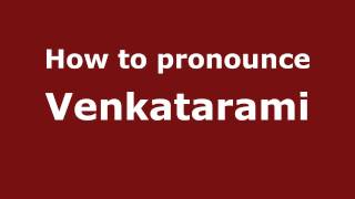 How to pronounce Venkatarami