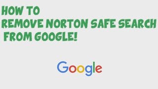 How to Remove Norton Safe Search from Google!