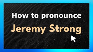 How to pronounce Jeremy Strong