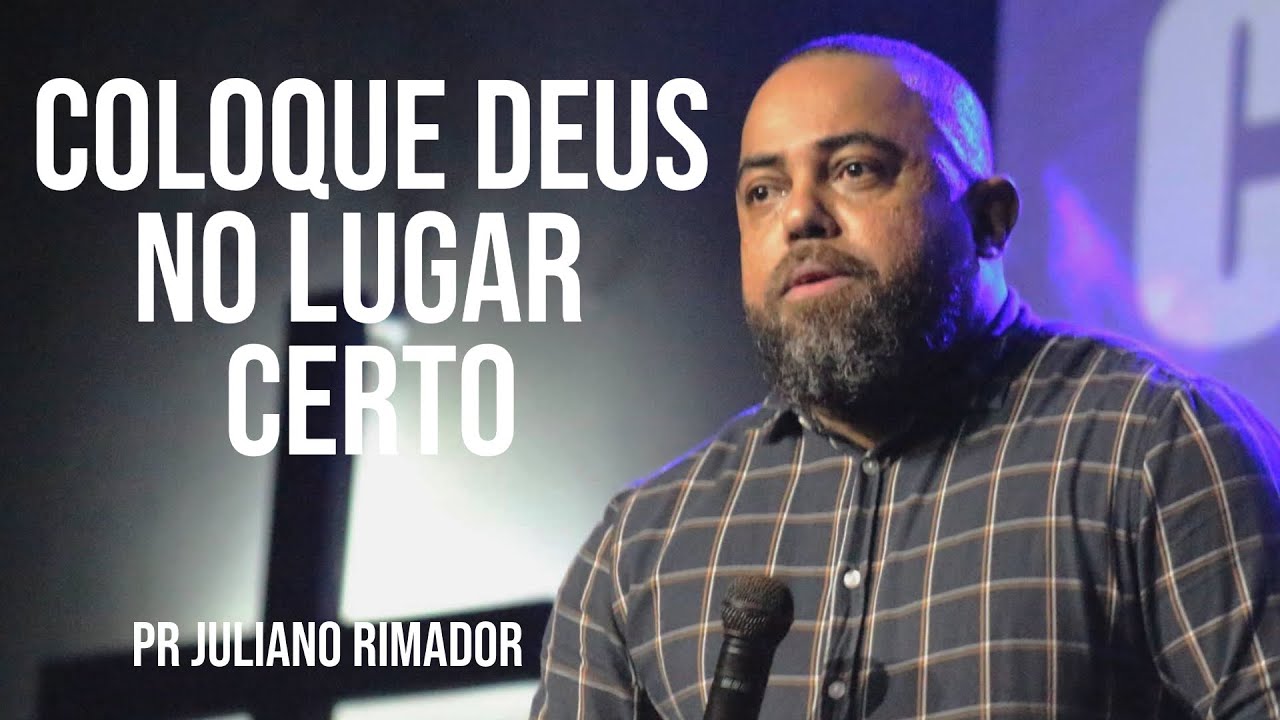 COLOQUE DEUS NO LUGAR CERTO - PR JULIANO RIMADOR - COMUNIDADE CRISTÃ LUGAR DE FILHO