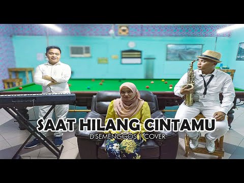 D SEMENGGOS | SAAT HILANG CINTAMU | COVER