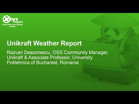 Unikraft Weather Report - Razvan Deaconescu, OSS Community Manager, Unikraft