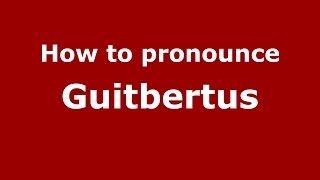 How to pronounce Guitbertus