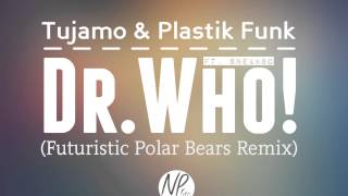 Tujamo & Plastik Funk   Dr. Who! (ft. Sneakbo) (Futuristic Polar Bears Remix)