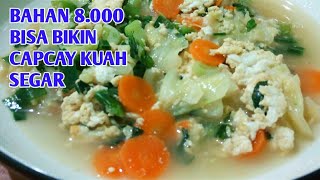 CAPCAY KUAH SEGAR DARI BAHAN 8.000 AJA !!!