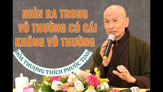 HÃY NHÌN RA TRONG CÁI VÔ THƯỜNG CÓ CÁI KHÔNG VÔ THƯỜNG | HÒA THƯỢNG THÍCH PHƯỚC TỊNH